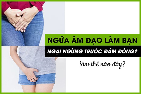 Ngứa âm đạo là dấu hiệu của bệnh gì?